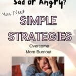 a crying woman with the title, "Exhausted? Past Done? Sad or Angry? You Need Simple Strategies" Overcome Mom Burnout."