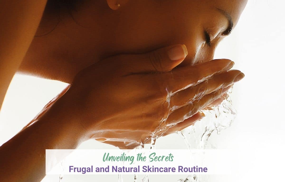 Unveiling the Secrets of a Frugal and Natural Skincare Routine