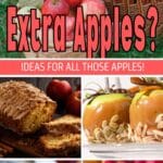 a barrel of apples, carmel apples, apple bread, apple crisp and apple pie with the title, "Extra Apples? Ideas for all those Apples!"