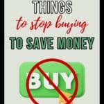 A red circle and line through and arrow pointing to the word buy with the title, "10 Things to Stop Buying to Save Money".