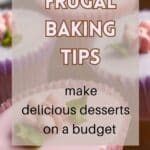 Cupcakes with the title, "Frugal Baking Tips: Make Delicious Desserts on a Budget".