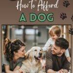 A family is laying on the floor with their dog with the title, "8 tips: How to Afford a dog - how to afford a dog on a budget.