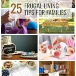 Lots of pictures of families saving money, such as putting money in a piggy and creating a meal plan and with the title, 25 Frugal Living Tips for Families.
