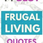 money in the background with the title, "44 Best Frugal Living Quotes".