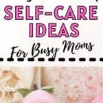 flowers in the background with the title, "51 Budget-Friendly Self-Care Ideas for Busy Moms."