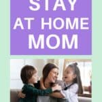 a woman hugging two children with the title, "Benefits of being a Stay at Home Mom."
